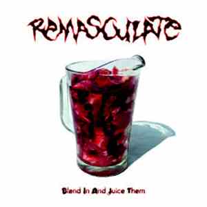 Remasculate - Blend In And Juice Them