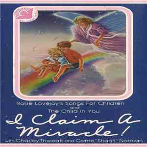 Rosie Lovejoy With Charley Thweatt And Carrie "Shanti" Norman - I Claim A Miracle! (Rosie Lovejoy's Songs For Children And The Child In You)