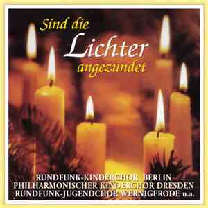 Rundfunk-Kinderchor Berlin, Philharmonischer Kinderchor Dresden, Rundfunk-Jugendchor Wernigerode - Sind Die Lichter Angezündet