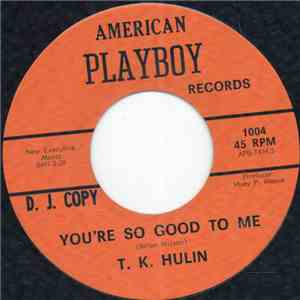 T.K. Hulin - You're So Good To Me