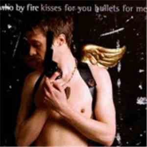 Who By Fire - Kisses For You Bullets For Me