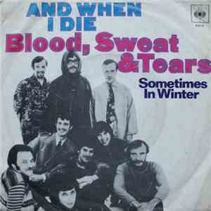 Blood, Sweat & Tears - And When I Die / Sometimes In Winter