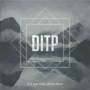 DITP - It's Our Time Down Here
