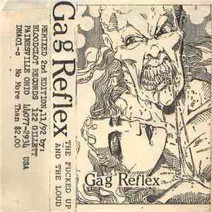 Gag Reflex - The Fucked Up And The Loud