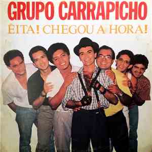 Grupo Carrapicho - Êita! Chegou A Hora!