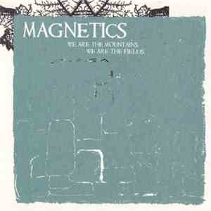 Magnetics - We Are The Mountains, We Are The Fields