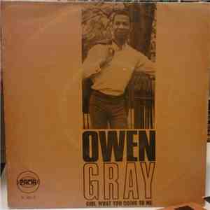 Owen Grey - Girl What You're Doing To Me / Woman A Grumble