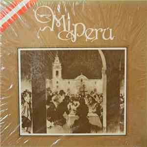 Pepe Torres, Esther Granados, Edith Barr, Noe, Esmila Zevallos, Rubén Florez, Lucila Campos, Maria Obregon, Abelardo Vásquez, Veronikha, Cecilia Bracamonte, Peru Folklorico - Mi Perú