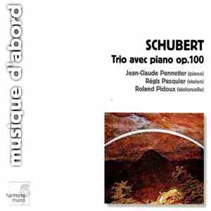 Schubert - Jean-Claude Pennetier, Régis Pasquier, Roland Pidoux - Trio Avec Piano Op.100