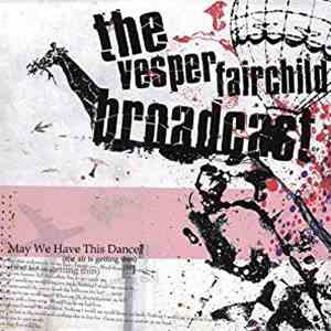 The Vesper Fairchild Broadcast - May We Have This Dance