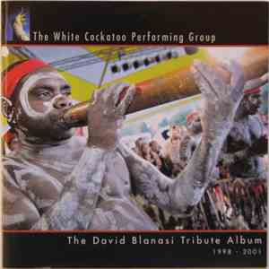 The White Cockatoo Performing Group - The David Blanasi Tribute Album - 1998-2001