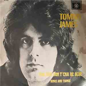 Tommy James - Boo, Boo, Don't 'Cha Be Blue / Rings And Things