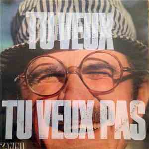 Zanini - Tu Veux, Tu Veux Pas