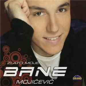 Bane Mojićević - Zlato Moje
