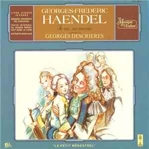 Georges-Frédéric Haendel, Georges Descrières - Georges-Frédéric Haendel: Sa Vie, Ses Oeuvres Racontées Par Georges Descrières