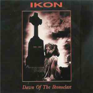 Ikon  - Dawn Of The Ikonoclast 1991 - 1997