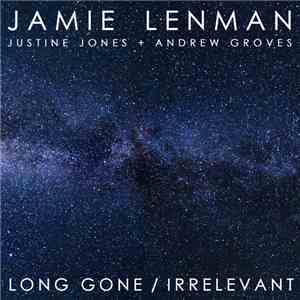 Jamie Lenman W/ Justine Jones + Andrew Groves  - Long Gone / Irrelevant