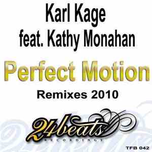 Karl Kage Featuring Kathy Monahan - Perfect Motion (2010 Remixes)