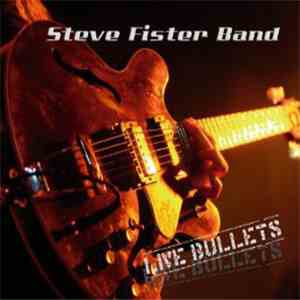 Steve Fister Band - Live Bullets