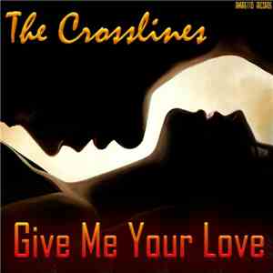 The Crosslines - Give Me Your Love