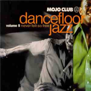 Various - Mojo Club Dancefloor Jazz Volume 9 - Never Felt So Free