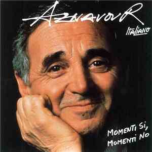 Charles Aznavour - Momenti Si, Momenti No
