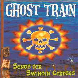 Ghost Train  - Songs For Swingin' Corpses