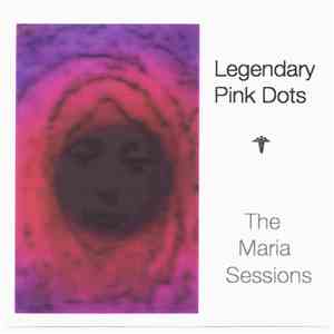 Legendary Pink Dots - The Maria Sessions