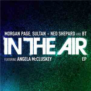 Morgan Page, Sultan + Ned Shepard & BT Featuring Angela McCluskey - In The Air