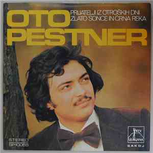 Oto Pestner - Prijatelji Iz Otroških Dni / Zlato Sonce In Črna Reka