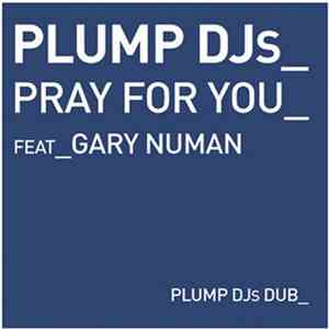 Plump DJs Feat. Gary Numan - Pray For You / How Much Is Enough