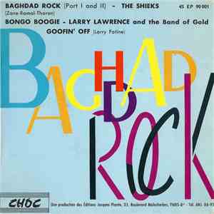 The Shieks / Larry Lawrence And The Band Of Gold - Baghdad Rock / Bongo Boogie