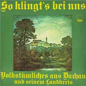Various - So Klingt's Bei Uns (Volkstümliches Aus Dachau Und Seinem Landkreis)