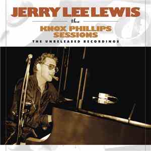 Jerry Lee Lewis - The Knox Phillips Sessions - The Unreleased Recordings