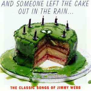 Jimmy Webb - And Someone Left The Cake Out In The Rain... The Classic Songs Of Jimmy Webb