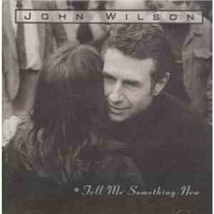 John Wilson  - Tell Me Something New