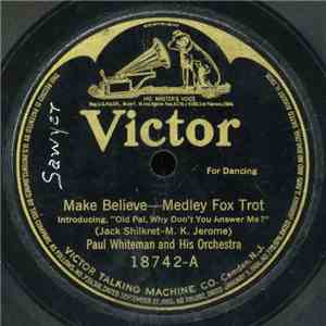 Paul Whiteman And His Orchestra - Make Believe / Some Little Bird