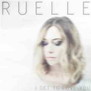 Ruelle  - I Get To Love You