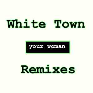 White Town - Your Woman - Remixes
