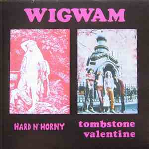 Wigwam  - Hard N' Horny / Tombstone Valentine