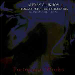 Alexey Glukhov & Trocar Cystostomy Orchestra - Fortepiano Works