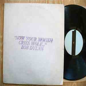 Bob Dylan - GWW: Now Your Mouth Cries Wolf...