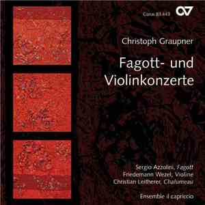 Christoph Graupner, Sergio Azzolini, Friedemann Wezel, Christian Leitherer, Ensemble Il Capriccio - Fagott- Und Violinkonzerte