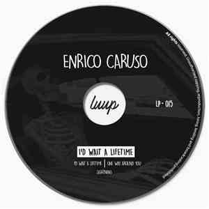 Enrico Caruso - I'd Wait A Lifetime