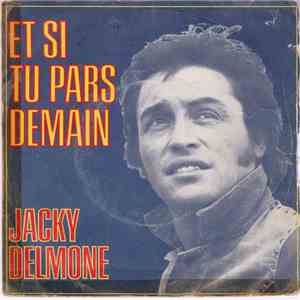 Jacky Delmone - Et Si Tu Pars Demain