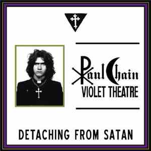 Paul Chain Violet Theatre - Detaching From Satan