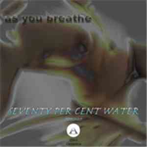 Seventy Per Cent Water - As You Breathe