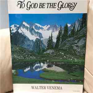 Walter Venema - To God Be The Glory