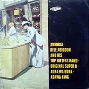 Admiral Dele Abiodun And His Top Hitters Band - Original Super 8 - Agba Wa Bura - Adawa King