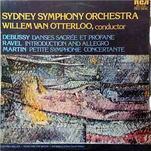 Debussy, Ravel, Martin, Willem Van Otterloo, The Sydney Symphony Orchestra - Danses Sacree Et Profane / Introduction And Allegro / Petite Symphonie Concertante